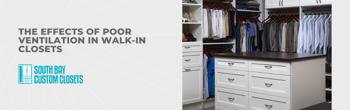 The Effects of Poor Ventilation in Walk-In Closets (please talk about mold growth, musty smells, and the like)