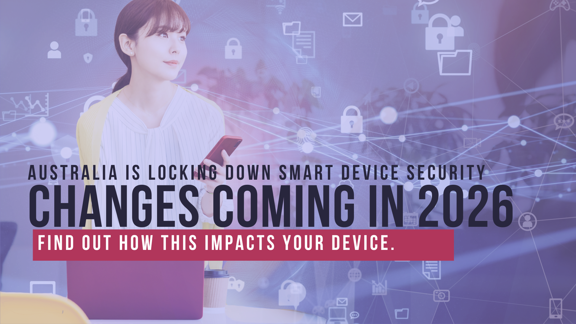 Woman with tablet, headline: Australia locking down smart device security, changes coming in 2026.