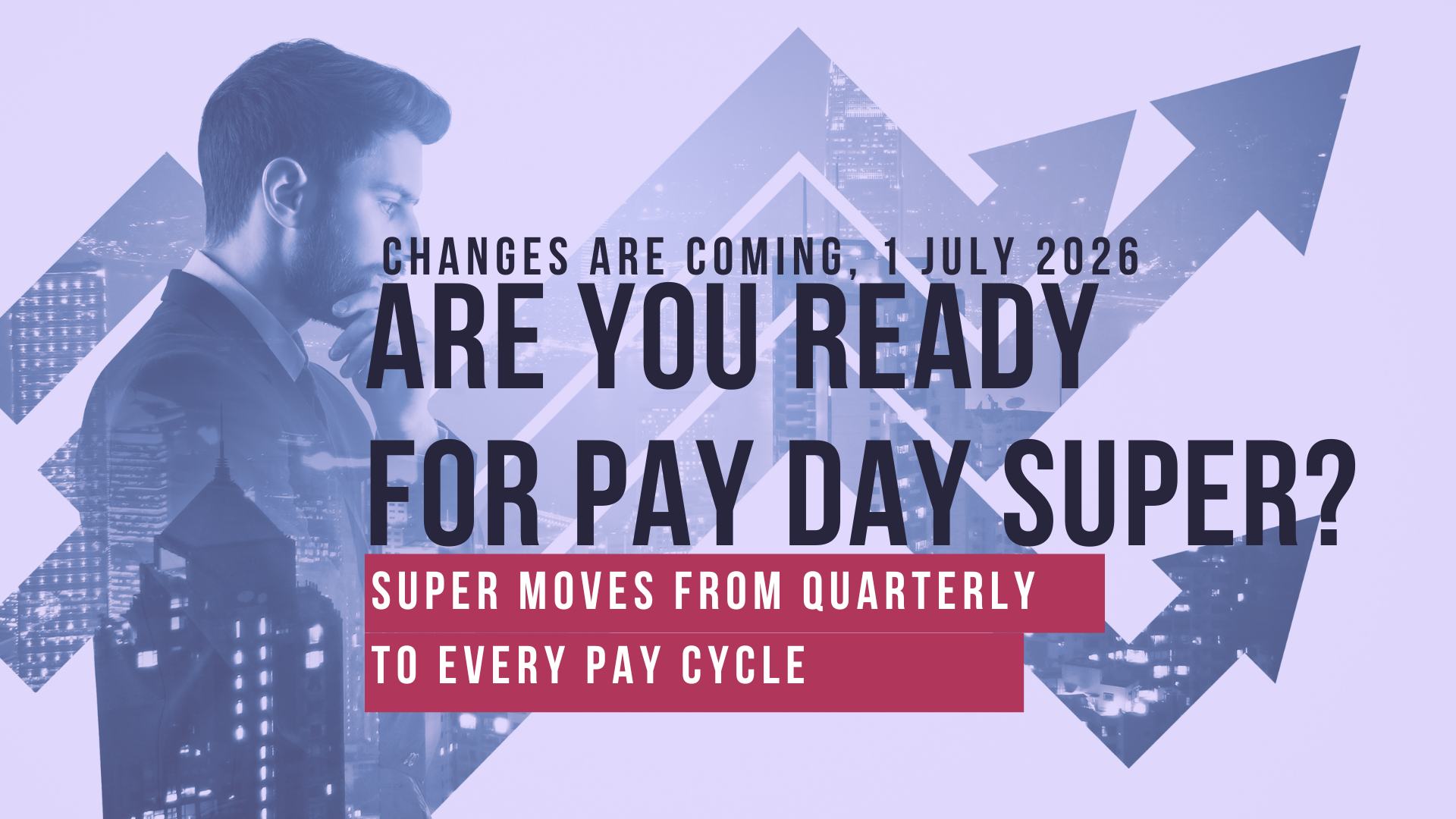 Promotional banner with man silhouette and upward arrows: “Are you ready for pay day super?” July 2026 changes