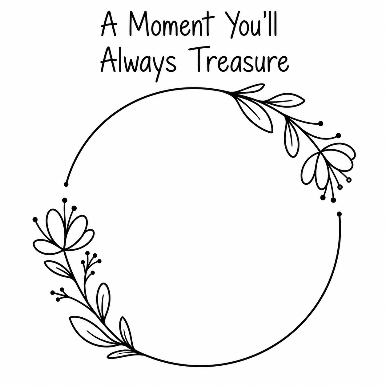 A Moment You'll Always Treasure coloring page with floral wreath