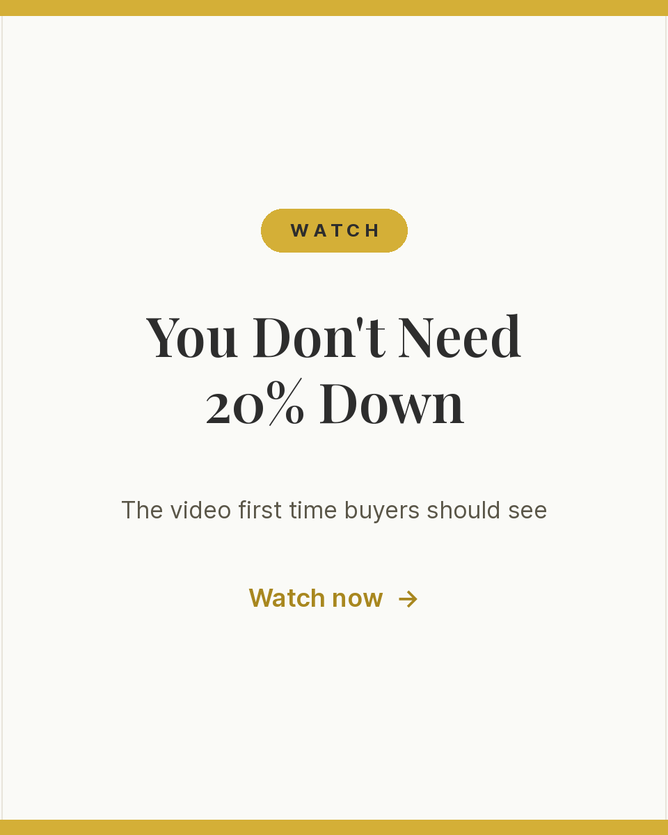 You do not need twenty percent down, the video for first time buyers