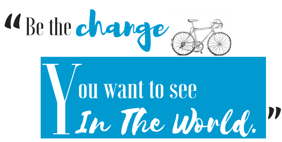 Quote graphic: “Be the change you want to see in the world” on white and blue background with bicycle illustration