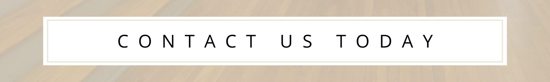 White button with spaced black text reading “CONTACT US TODAY” on a beige background