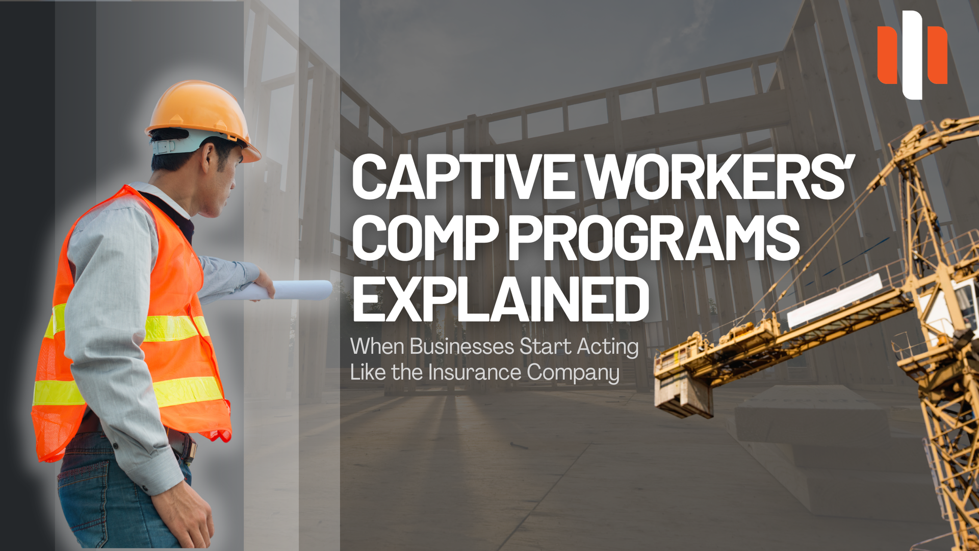Construction worker beside crane graphic promoting captive workers’ comp programs for businesses.