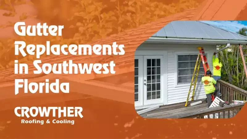 Gutter replacements in Southwest Florida ad with workers on a roof and Crowther Roofing & Cooling logo