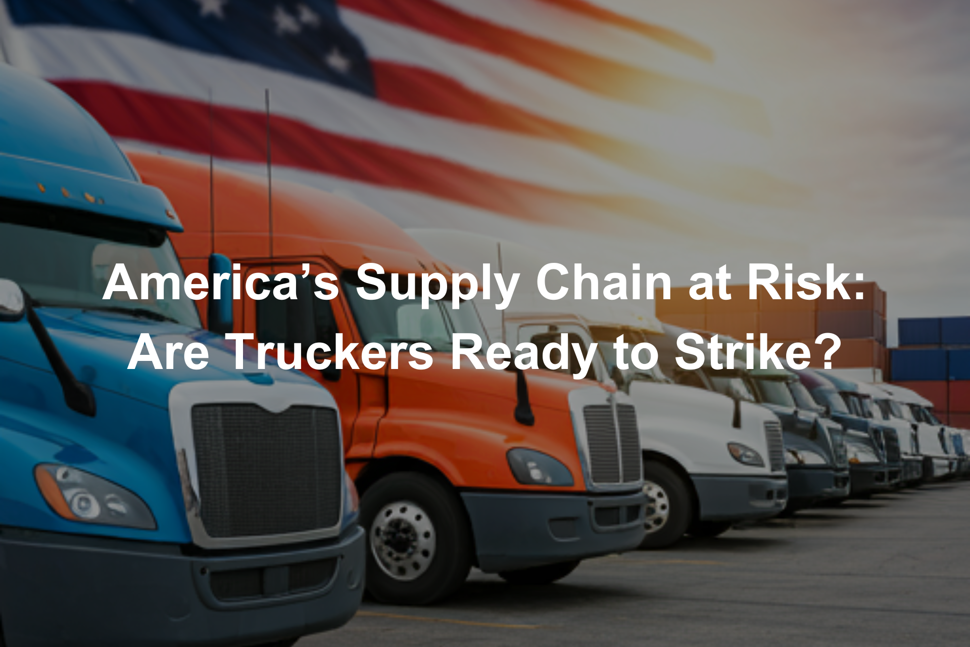 America 's supply chain at risk : are truckers ready to strike ?