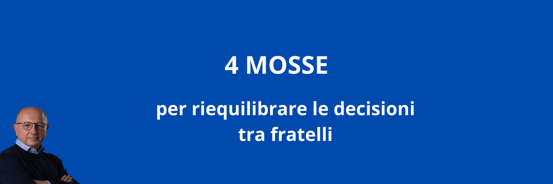 Riequilibrare le decisioni tra fratelli in azienda: 4 mosse chiave