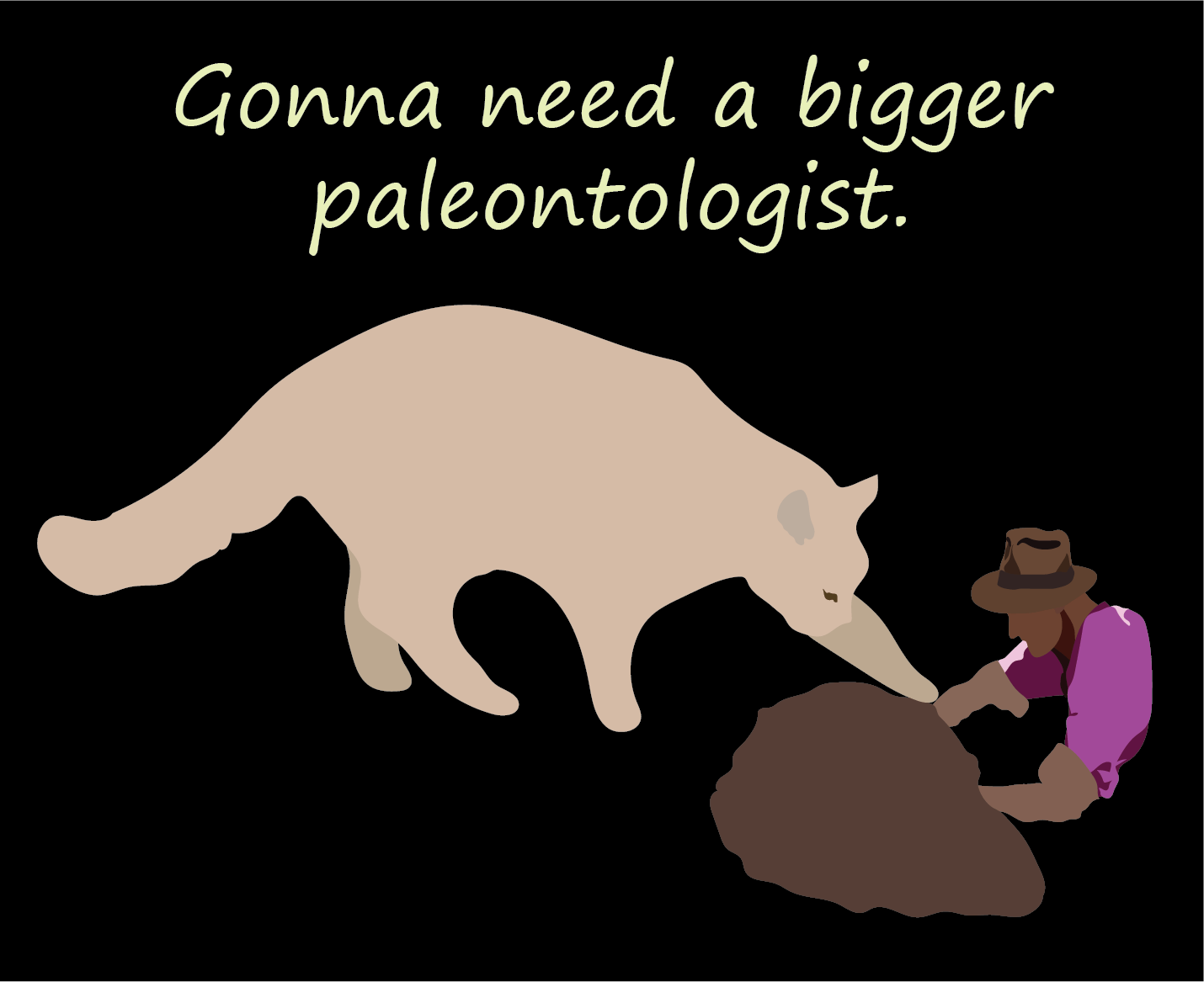 A cartoon of a cat and a man that says gonna need a bigger paleontologist
