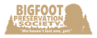 Bigfoot Preservation Society logo with tan silhouette and slogan, “We haven’t lost one, yet!”