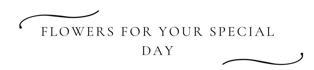 Decorative text reading “Flowers for Your Special Day” in elegant black lettering on a light background.