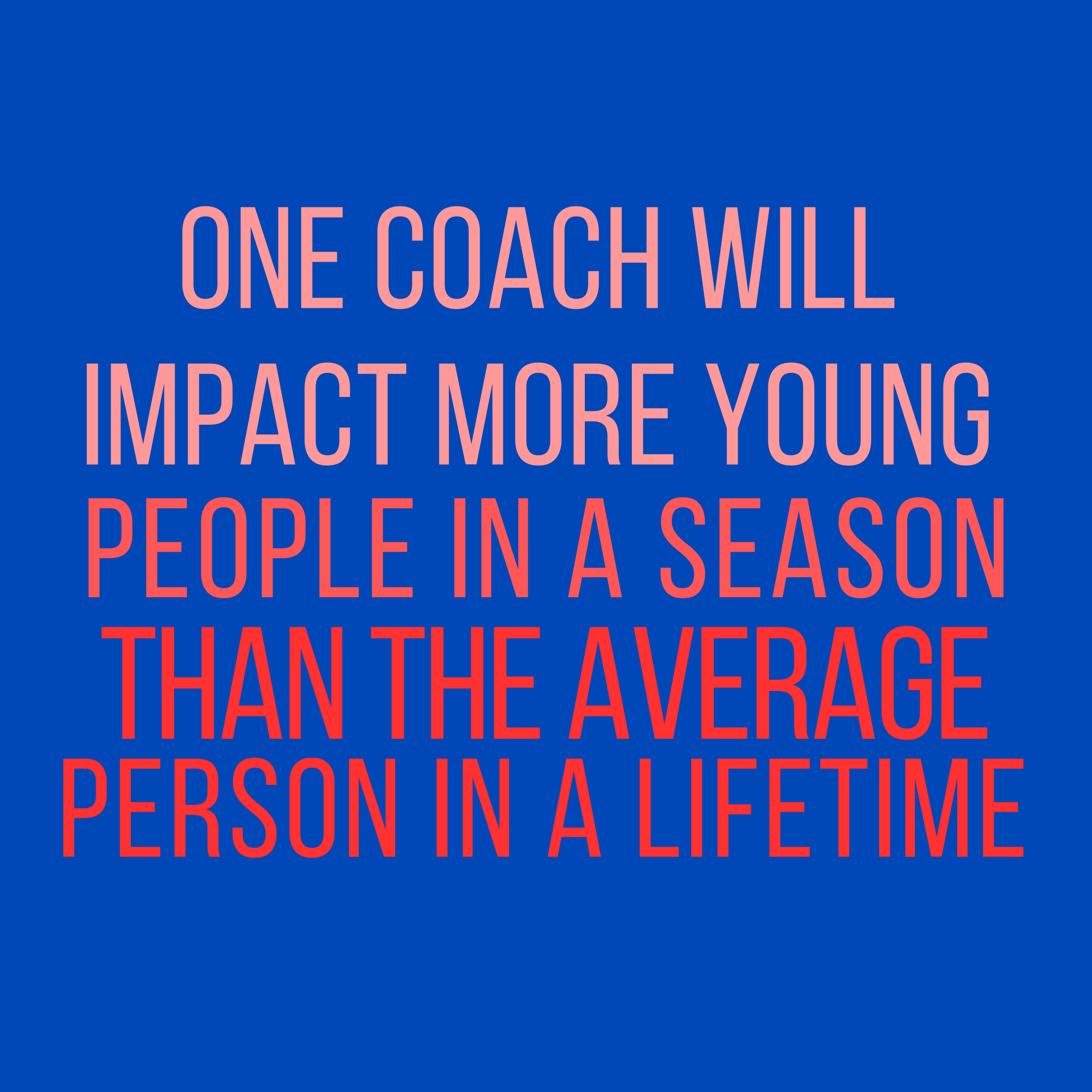 Blue poster with pink text: “One coach will impact more young people in a season than the average person in a lifetime.”