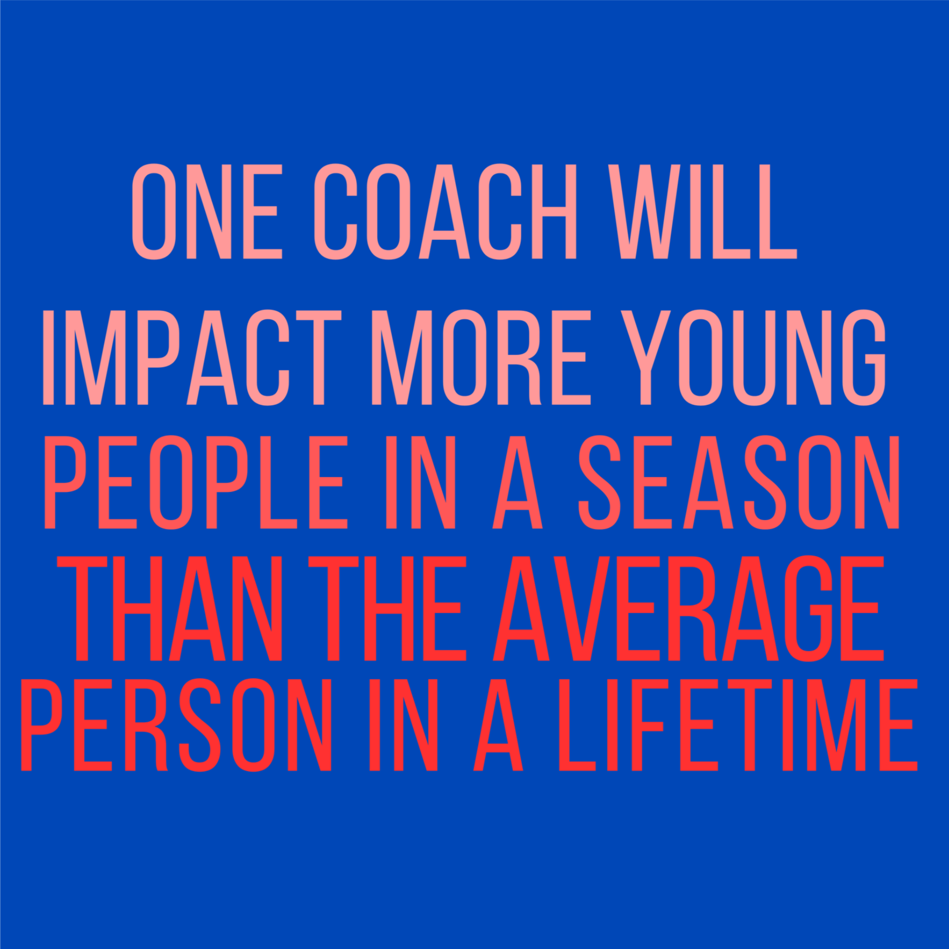 Blue poster with pink text: “One coach will impact more young people in a season than the average person in a lifetime.”