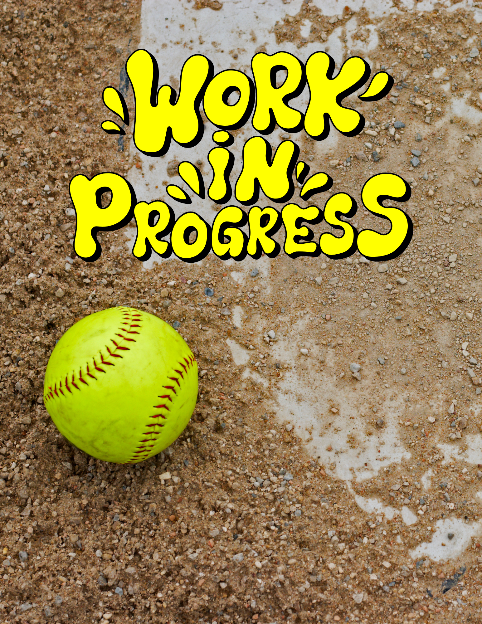 Bright yellow softball beside “WORK IN PROGRESS” text on a textured ground background
