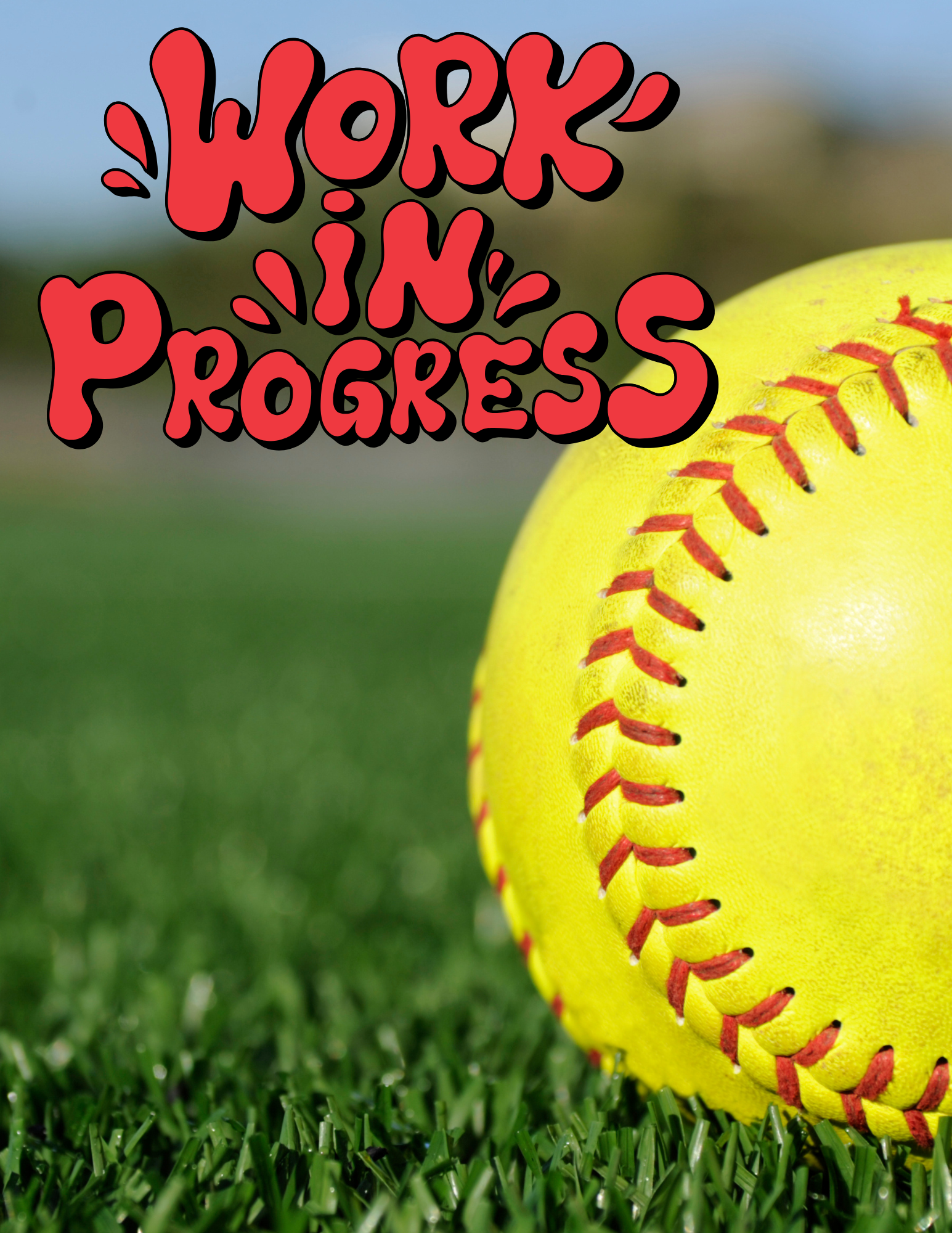 Yellow softball on grass with red “Work in Progress” text overlay