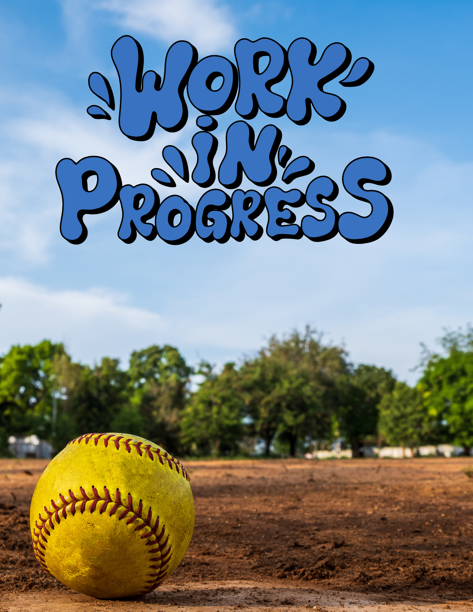 Softball on dirt field under blue sky with “WORK IN PROGRESS” text above