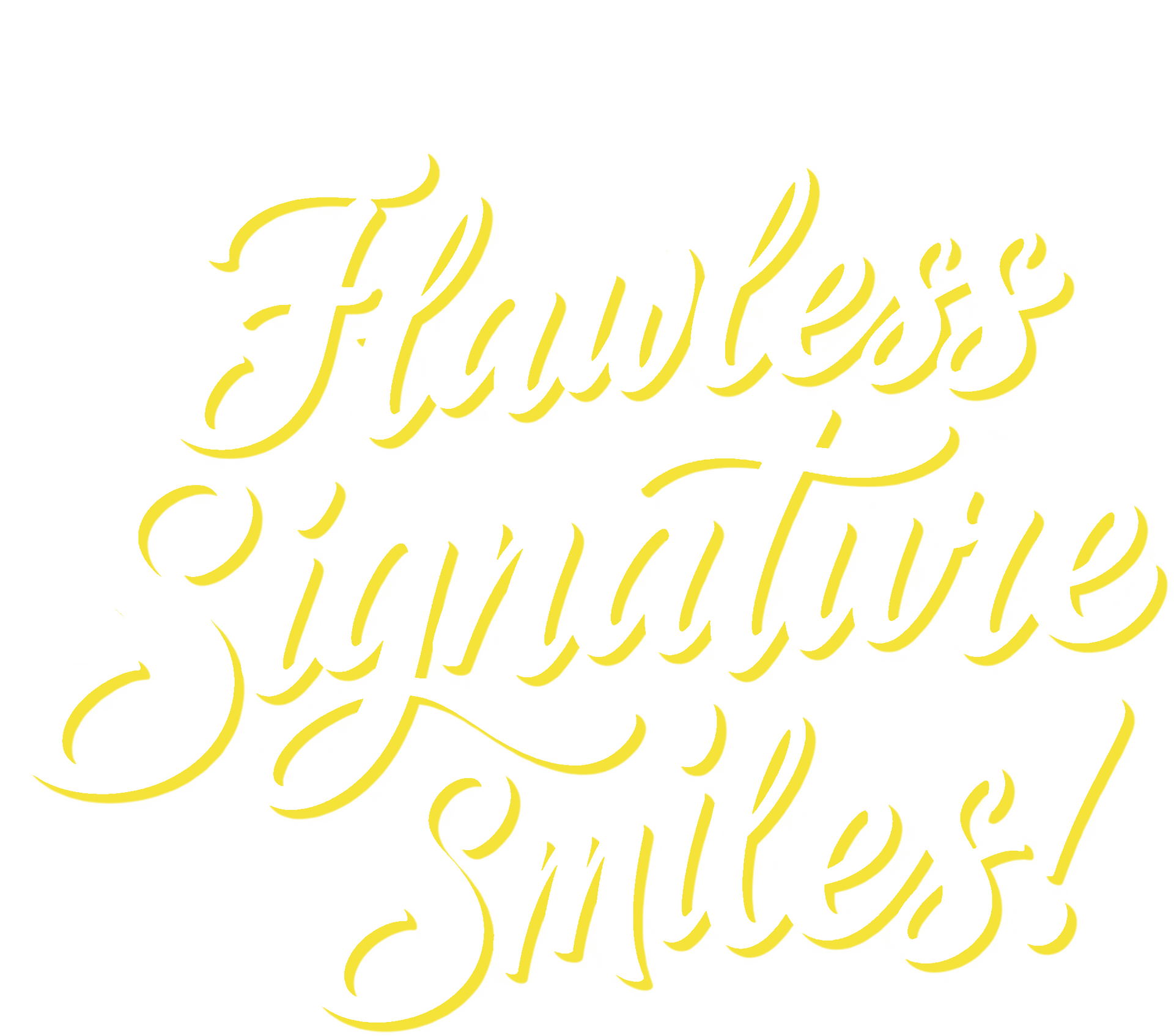 Stylized yellow script reading “Flawless Signative Smiles!” on a white background