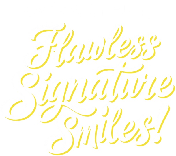 Yellow cursive text reading “Flawless Signature Smiles!” on a white background