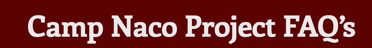 Camp Naco Project FAQ's, white text on a dark red background.