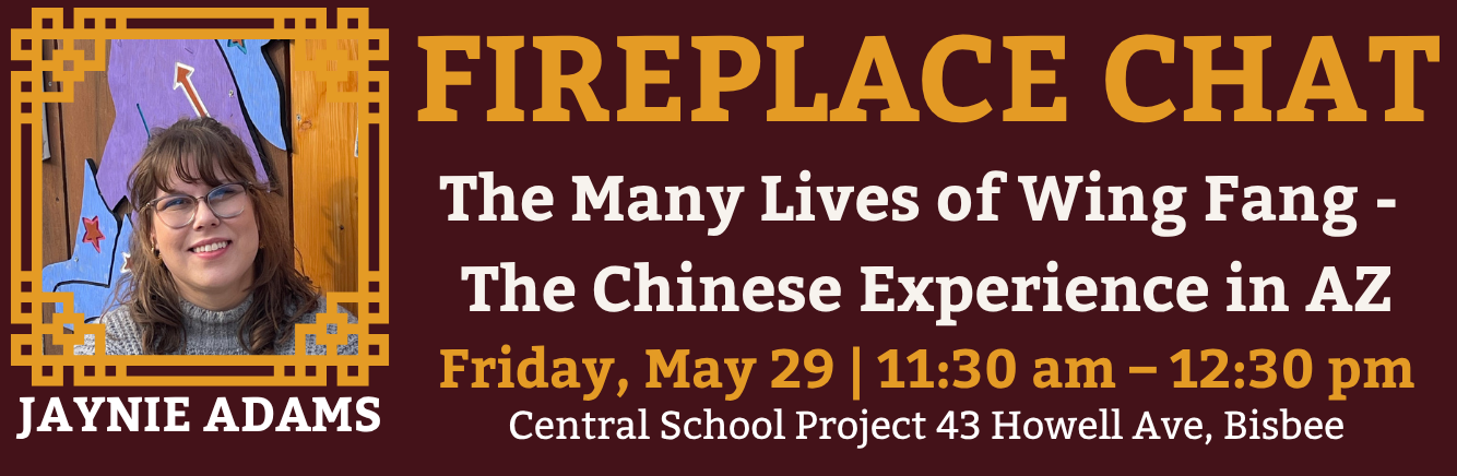 Fireplace Chat poster for “The Many Lives of Wing Fang - The Chinese Experience in AZ” with speaker Jaynie Adams