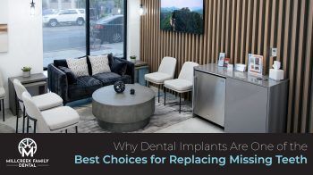 Discover why dental implants are the superior solution for replacing missing teeth in Bountiful, UT. Millcreek Family Dental offers durable, natural-looking results. Restore your smile!