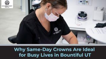 Dental worker wearing a mask in a clinic, with text: “Why Same-Day Crowns Are Ideal for Busy Lives in Bountiful UT”