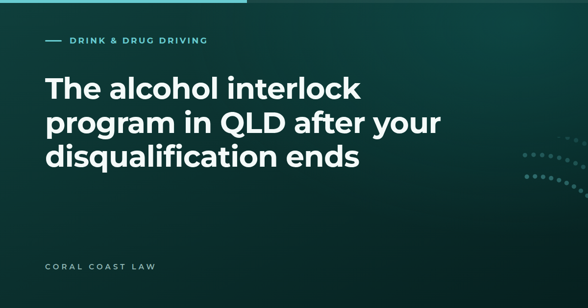 The Queensland alcohol interlock program and what happens after a disqualification ends