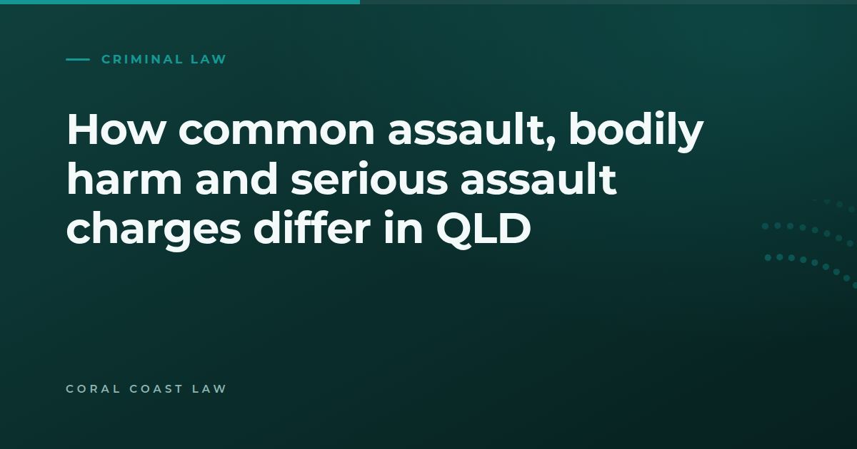 How common assault, assault occasioning bodily harm and serious assault differ in Queensland