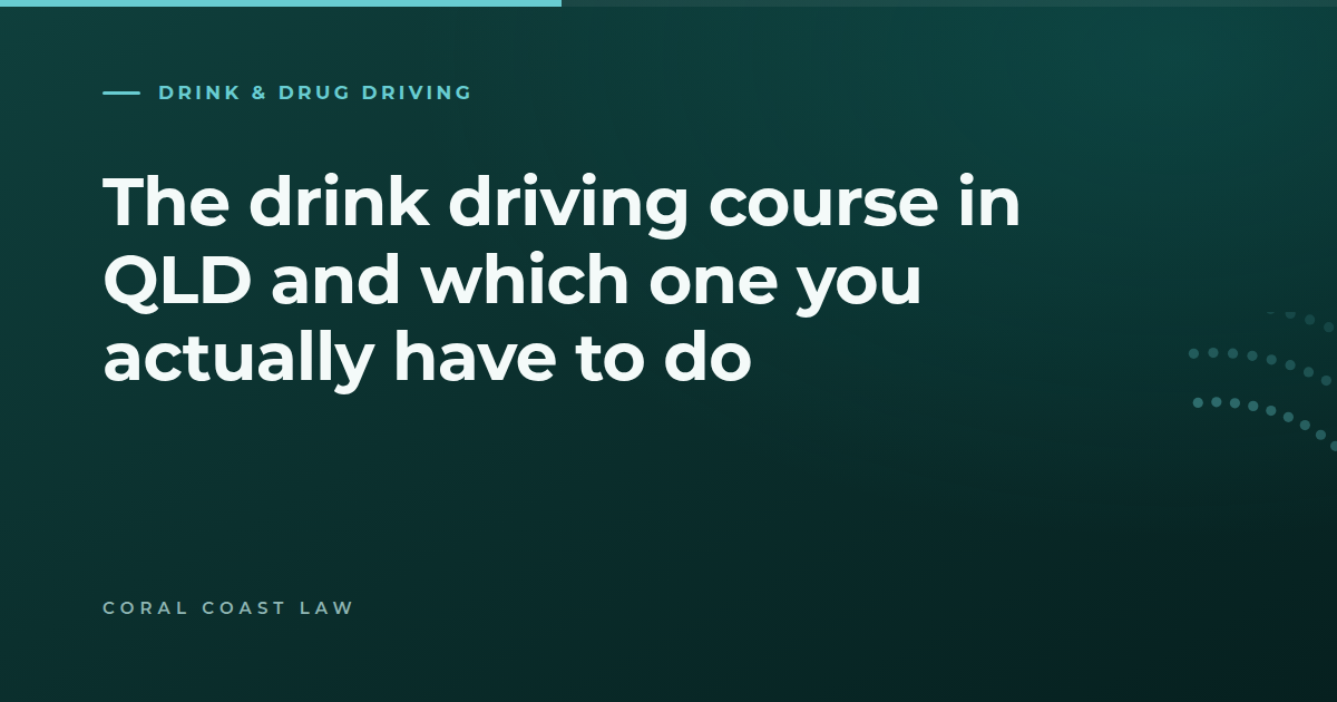 The compulsory drink driving courses in Queensland and which one applies after a conviction
