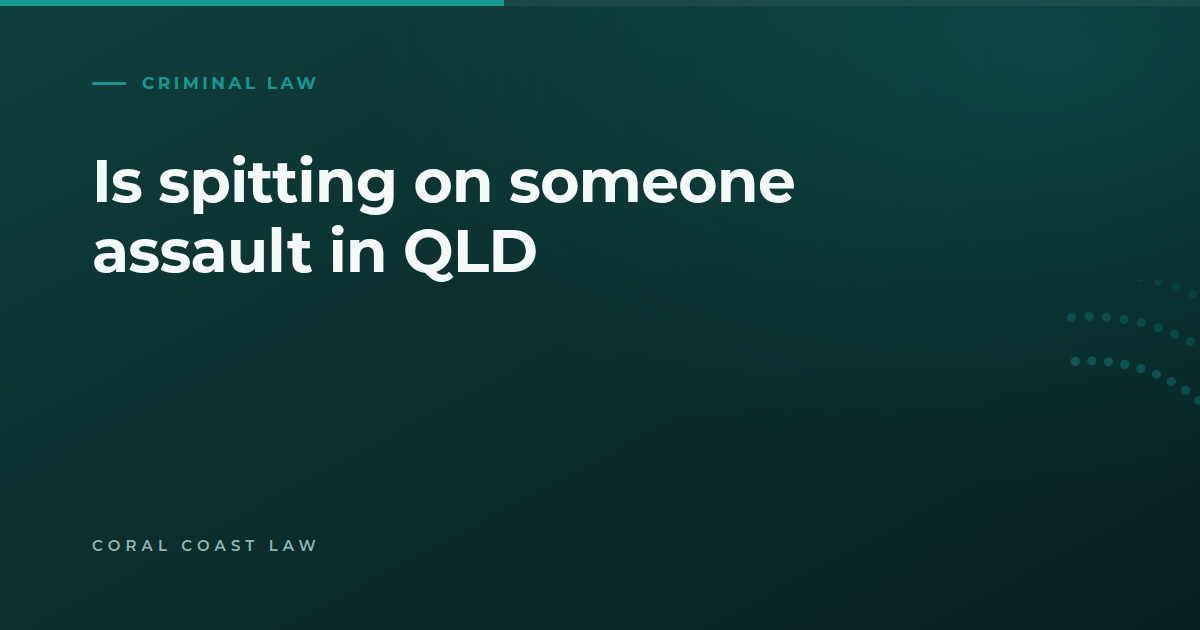 Why spitting on someone is an assault in Queensland and how the charge changes depending on who was 