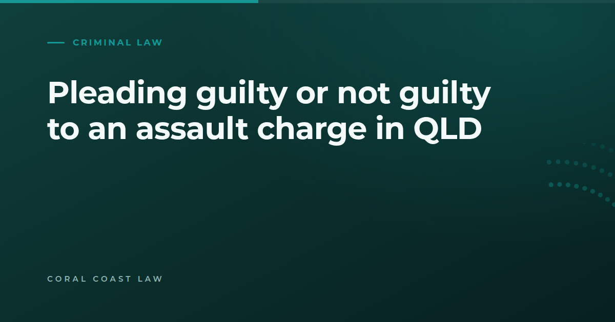 How the decision to plead guilty or not guilty to an assault charge in Queensland is actually made