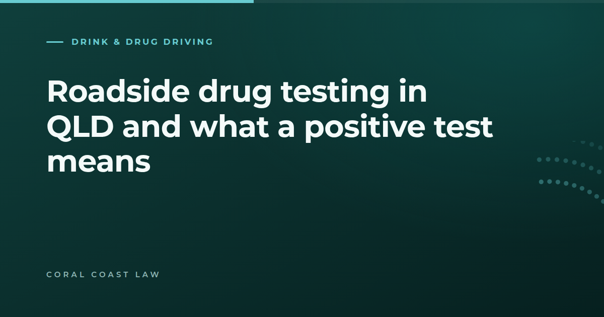 What happens after a positive roadside drug test in Queensland, from the roadside through to the laboratory result