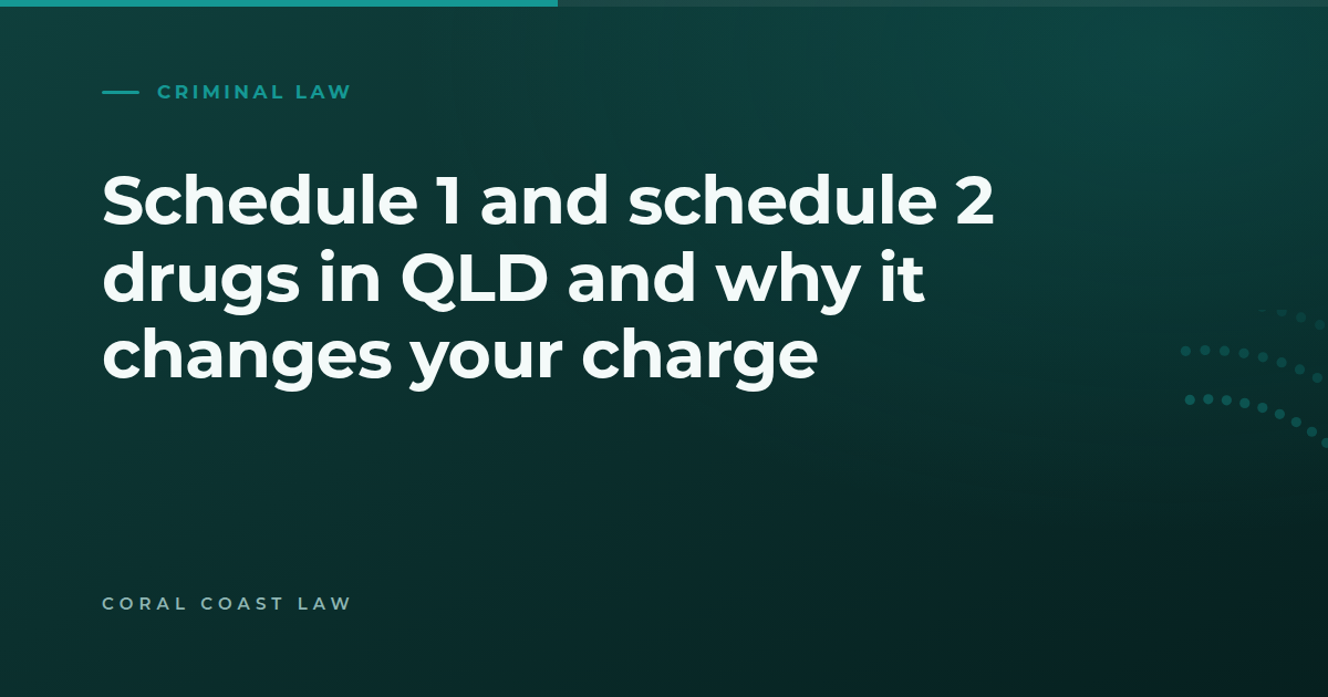 How Queensland sorts dangerous drugs into schedule 1 and schedule 2 and why it changes a charge