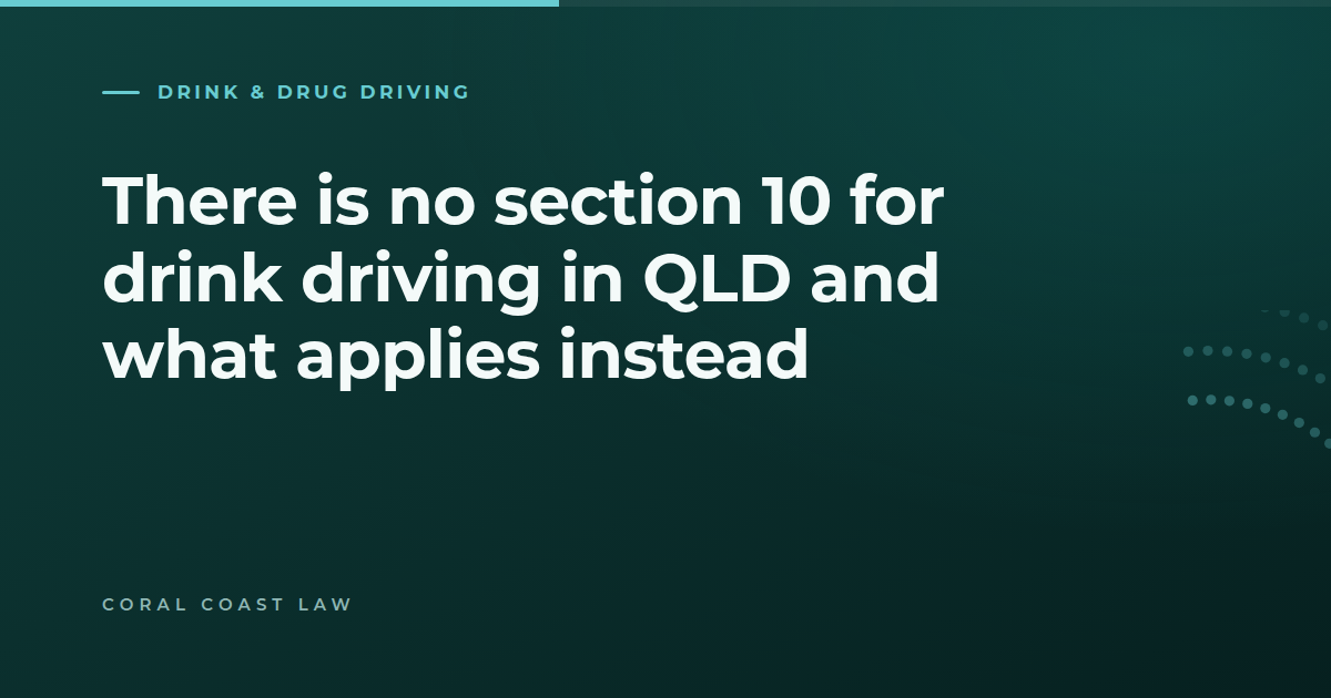 Section 10 is not a Queensland provision. What people searching for section 10 drink driving in QLD are actually after, and what Queensland courts can do.