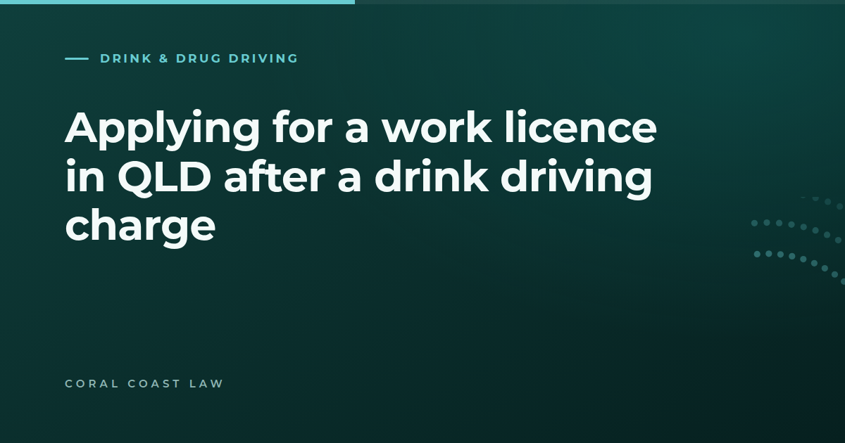 How a work licence application works in Queensland after a drink driving charge, including who is eligible