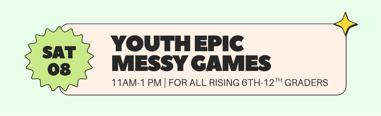 Youth Messy Games event: Saturday, 10th. For rising 6th-12th graders, 2-4 PM.