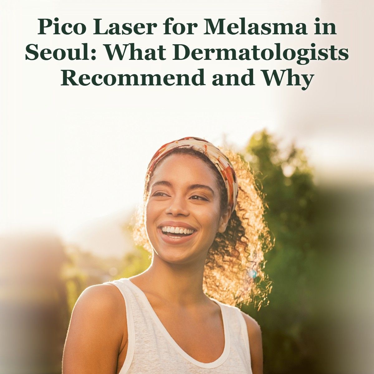 Pico laser for melasma in Seoul guide