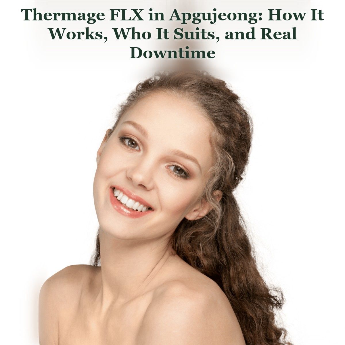 Thermage FLX in Apgujeong guide: how it works, who it suits and downtime