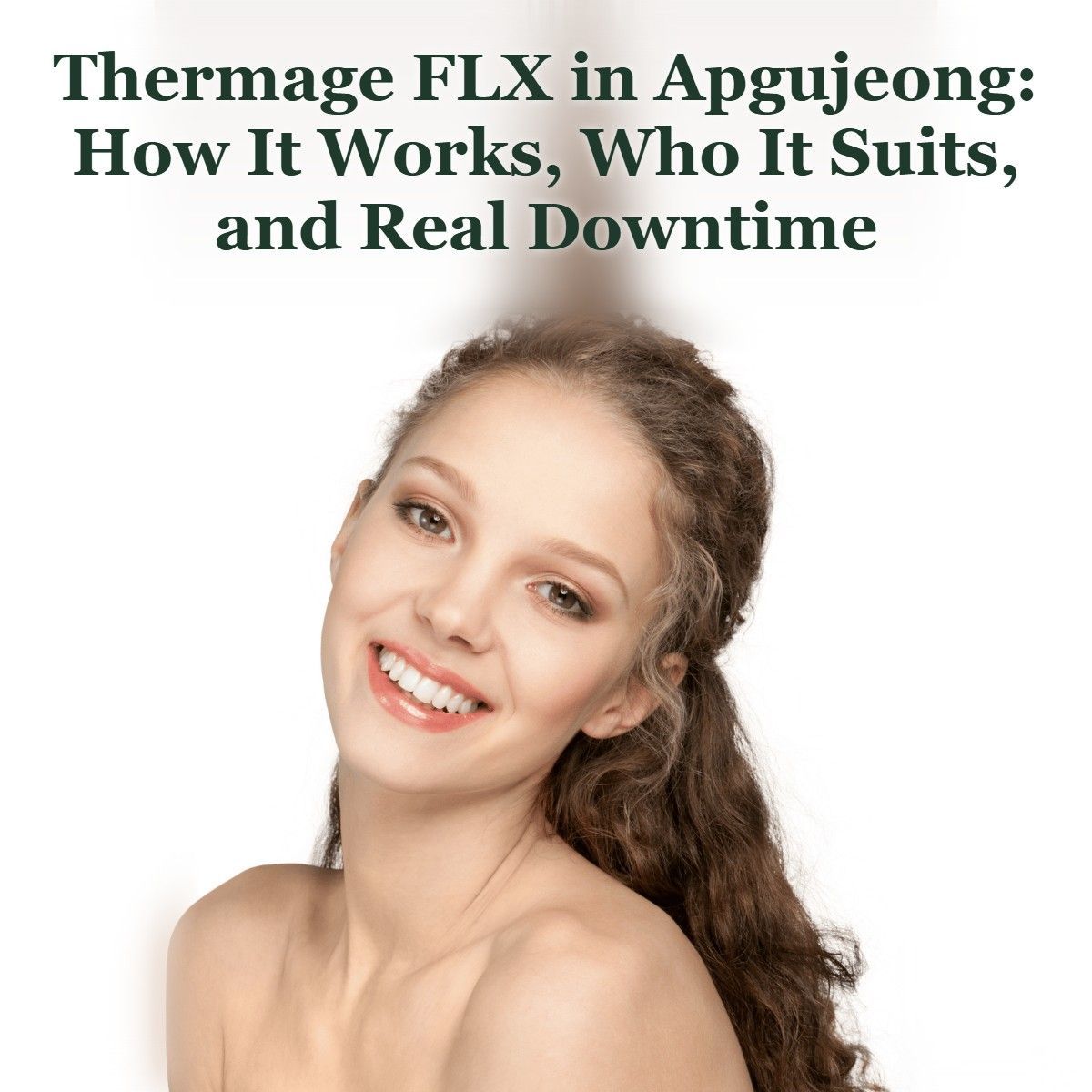 Thermage FLX in Apgujeong guide: how it works, who it suits and downtime