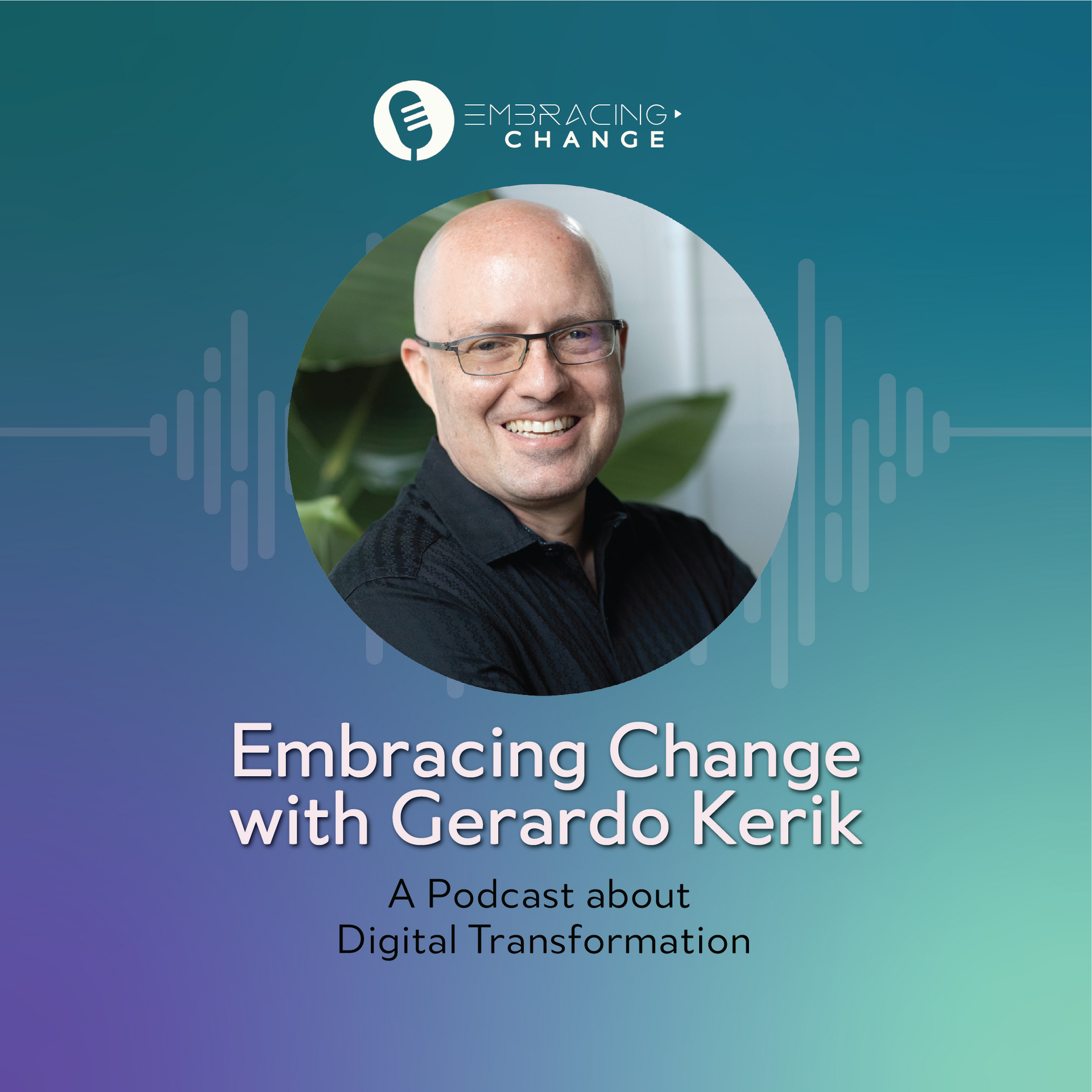Podcast cover featuring Embracing Change with Gerardo Kerik