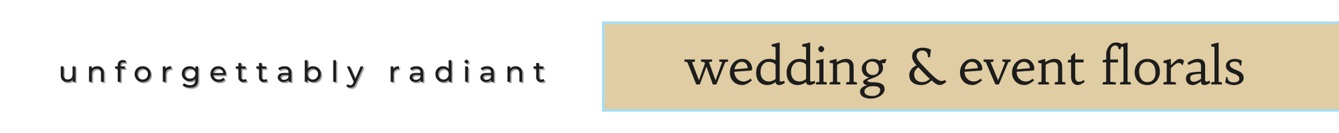 Banner for “wedding & event florals” with the tagline “unforgettably radiant” on a beige background