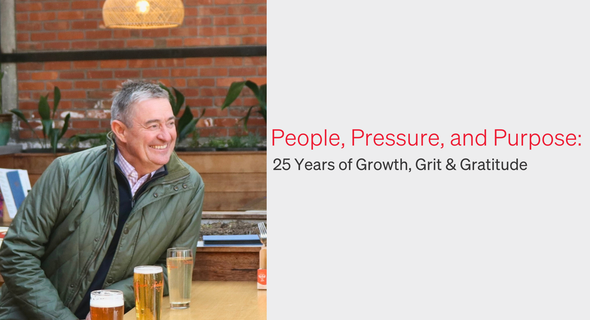 Man at a table with drinks, smiling. Text: People, Pressure, and Purpose: 25 Years of Growth, Gift & Gratitude.