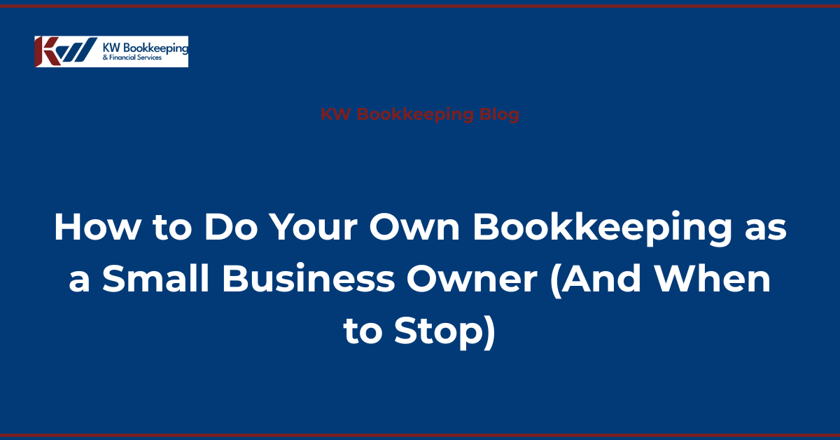 How to do your own bookkeeping as a small business owner - KW Bookkeeping