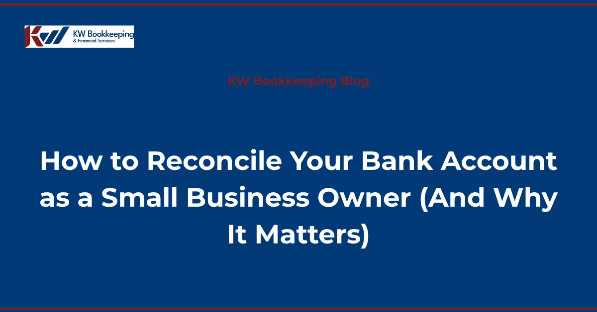 Small business bank reconciliation guide - KW Bookkeeping blog