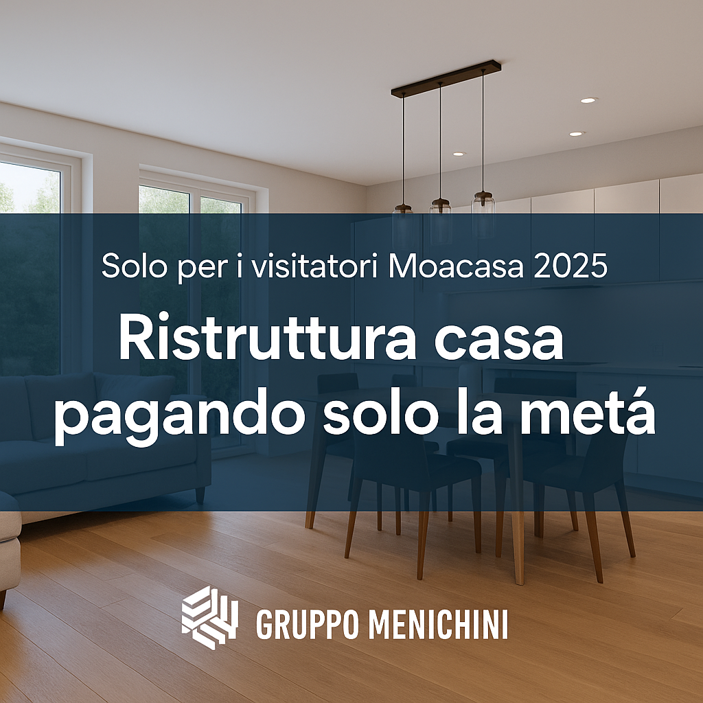 Offerta speciale Gruppo Menichini a Moacasa 2025: ristruttura casa pagando solo la metà, promozione esclusiva per i visitatori della fiera di Roma.