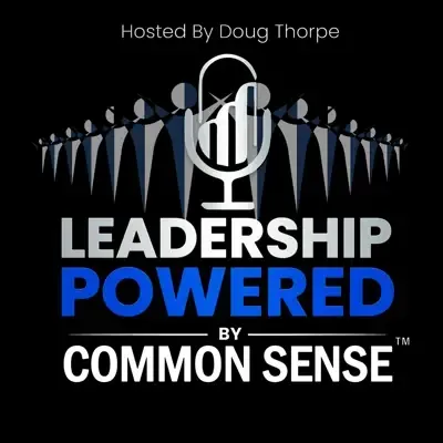 Podcast cover reading “Leadership Powered by Common Sense” on a black background, hosted by Doug Thorpe.