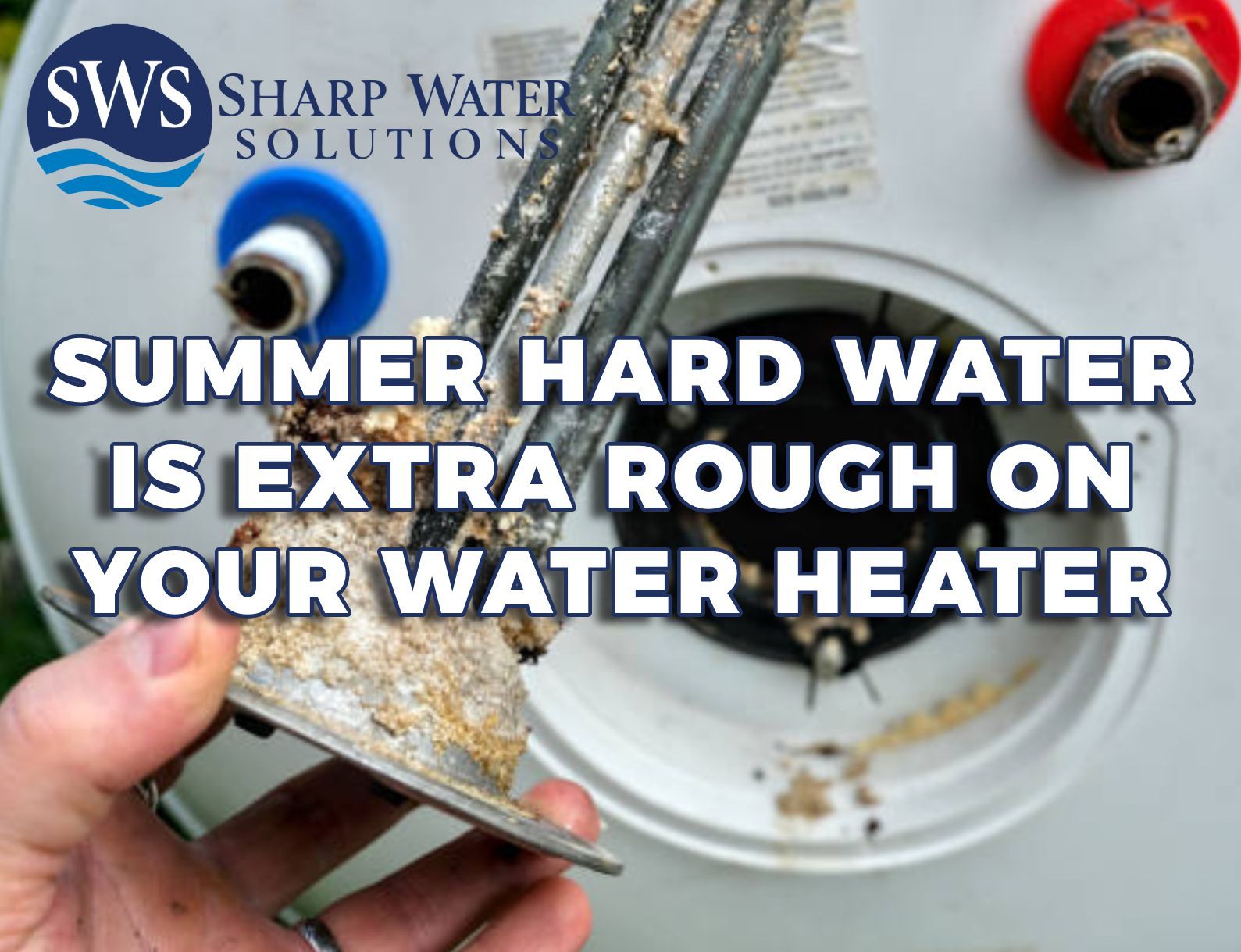 Summer Hard Water Is Extra Rough on Your Water Heater