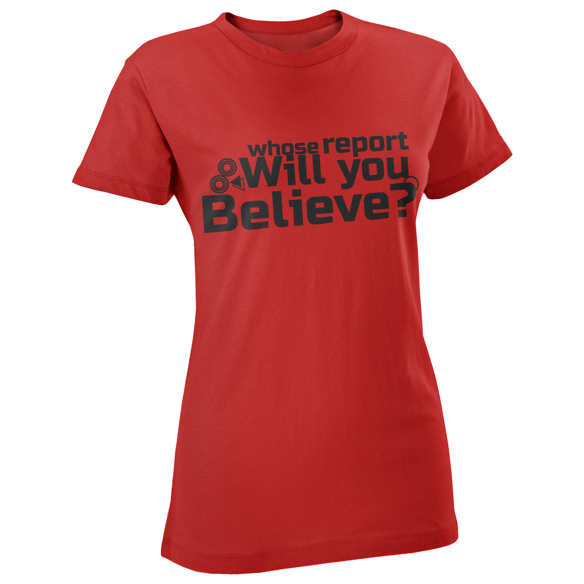 'Whose Report Will You Believe?' Branded T-shirt