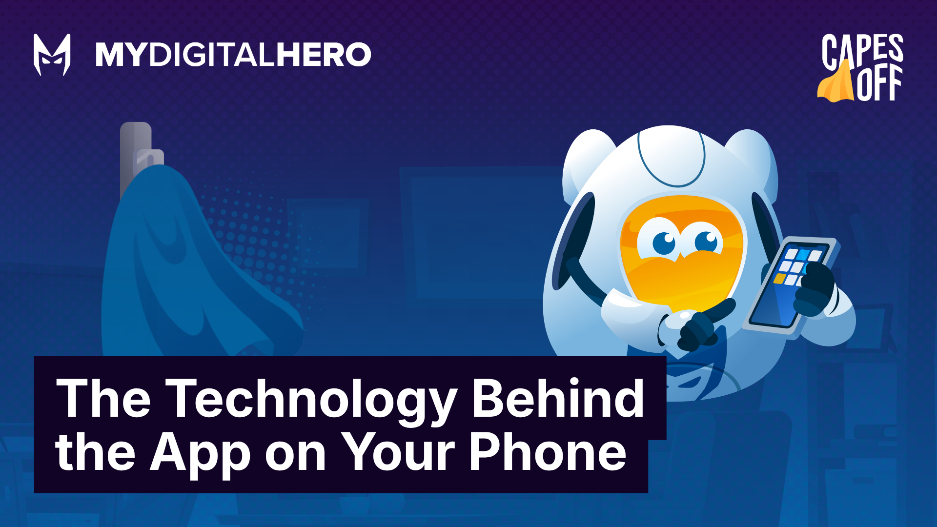 MyDigitalHero app graphic with a blue mascot, phone, and title “The Technology Behind the App on Your Phone”