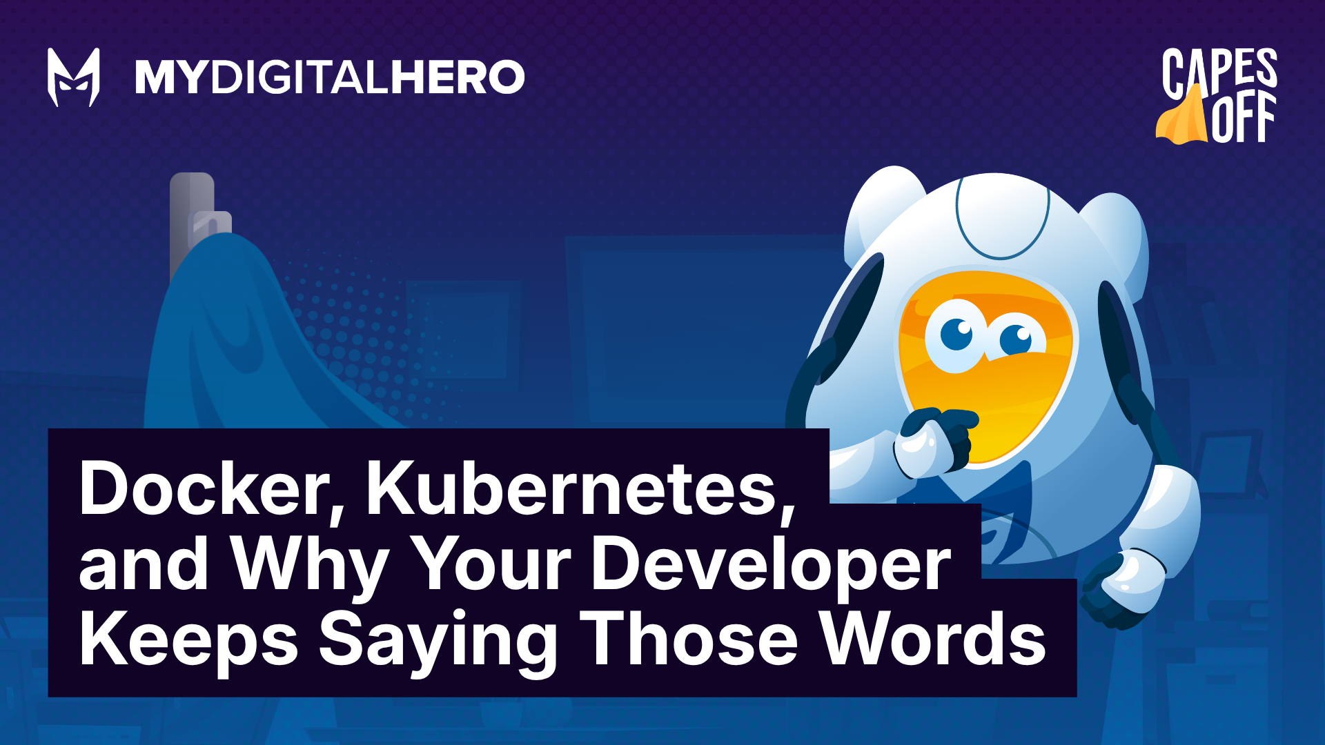 Cartoon dog in astronaut suit beside text: “Docker, Kubernetes, and Why Your Developer Keeps Saying Those Words”