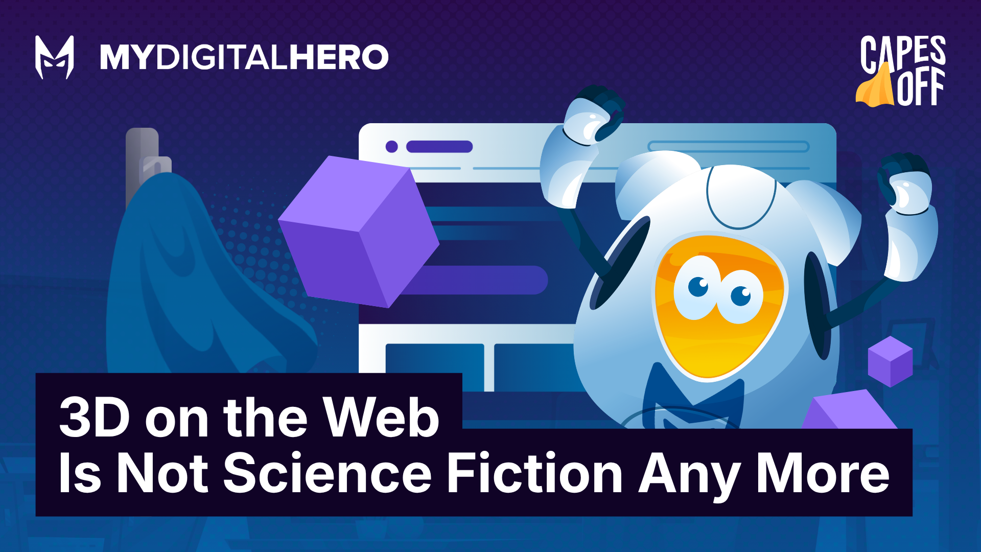 MyDigitalHero banner with cartoon robot, purple 3D cube, and text: “3D on the Web Is Not Science Fiction Any More”